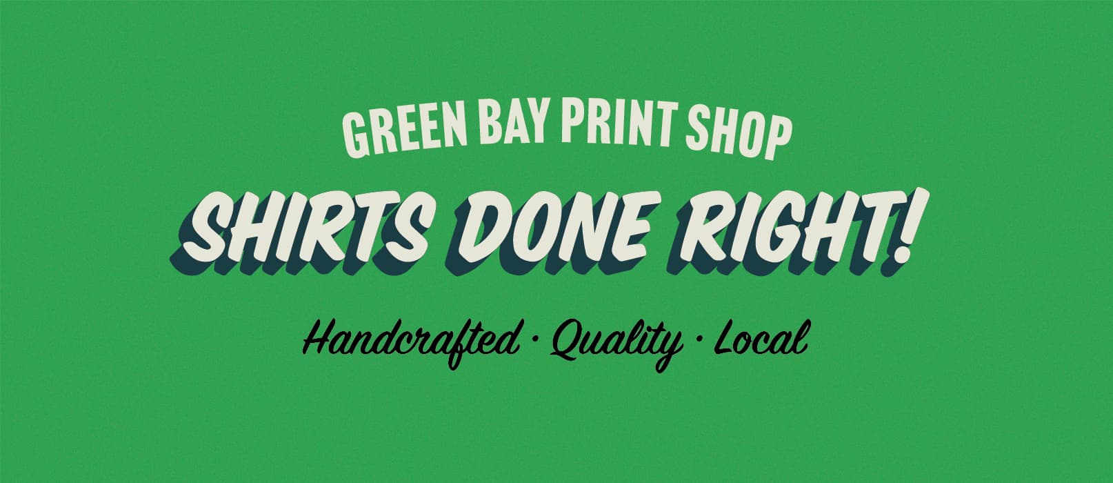 Green Bay Print Shop. Shirts done right! Handcrafted. Quality.Local.